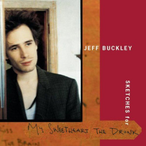 Jeff Buckley - Sketches For My Sweetheart The Drunk Jeff Buckley - Sketches For My Sweetheart The Drunk
