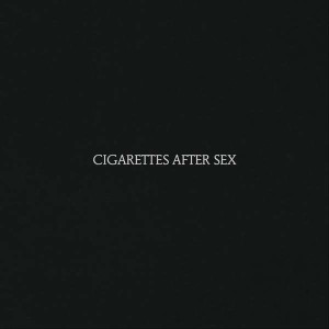 Cigarettes After Sex - Cigarettes After Sex Cigarettes After Sex - Cigarettes After Sex