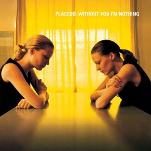 Placebo - Without You I'm Nothing Placebo - Without You I'm Nothing