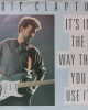 Eric Clapton - It's In The Way That You Use It - 45'lik Eric Clapton - It's In The Way That You Use It - 45'lik