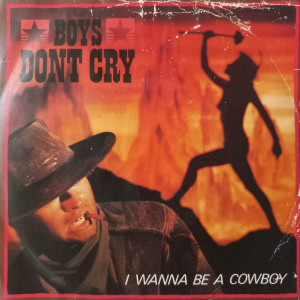 Boys Don't Cry - I Wanna Be A Cowboy - 45'lik