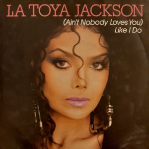La Toya Jackson - (Ain't Nobody Loves You) Like I Do - 45'lik La Toya Jackson - (Ain't Nobody Loves You) Like I Do - 45'lik
