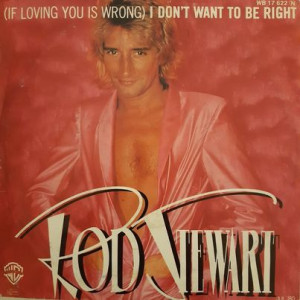 Rod Stewart – (If Loving You Is Wrong) I Don't Want To Be Right - 45'lik Rod Stewart – (If Loving You Is Wrong) I Don't Want To Be Right - 45'lik