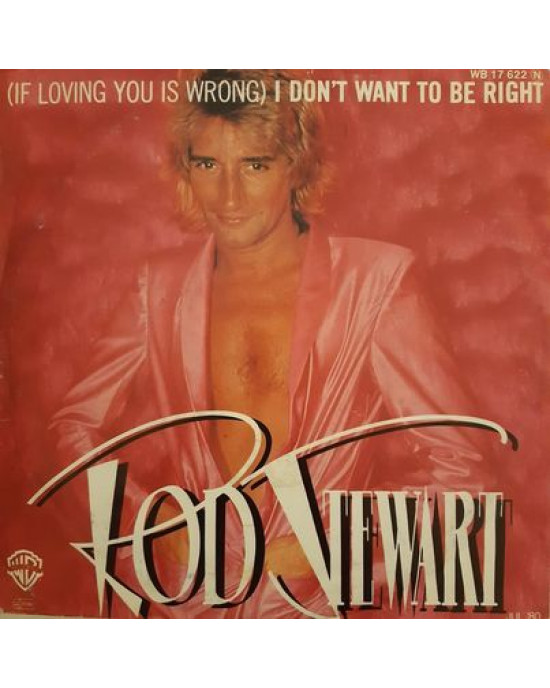 Rod Stewart – (If Loving You Is Wrong) I Don't Want To Be Right - 45'lik Rod Stewart – (If Loving You Is Wrong) I Don't Want To Be Right - 45'lik