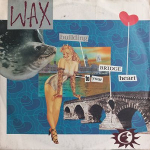 Wax – Building A Bridge To Your Heart - 45'lik Wax – Building A Bridge To Your Heart - 45'lik