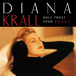 Diana Krall - Only Trust Your Heart Diana Krall - Only Trust Your Heart