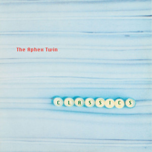 Aphex Twin - Classics Aphex Twin - Classics