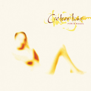 Cocteau Twins - Milk & Kisses Cocteau Twins - Milk & Kisses