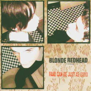 Blonde Redhead - Fake Can Be Just As Good Blonde Redhead - Fake Can Be Just As Good