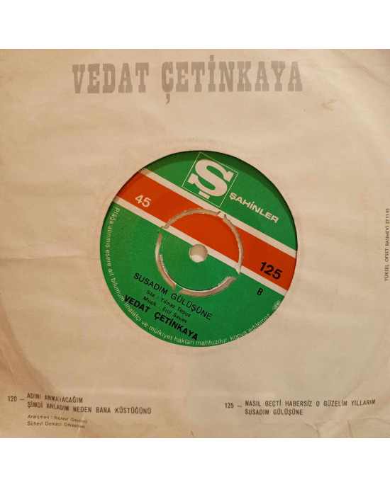 Vedat Çetinkaya - Nasıl Geçti Habersiz / Susadım Gülüşüne - 45'lik Vedat Çetinkaya - Nasıl Geçti Habersiz / Susadım Gülüşüne - 45'lik