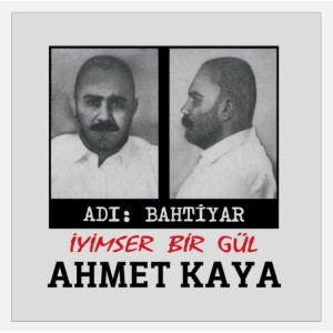 Ahmet Kaya - Adı Bahtiyar - İyimser Bir Gül Ahmet Kaya - Adı Bahtiyar - İyimser Bir Gül