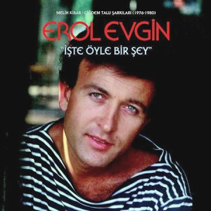 Erol Evgin - İşte Öyle Bir Şey Erol Evgin - İşte Öyle Bir Şey