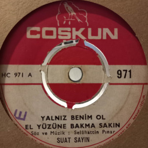 Suat Sayın – Yalnız Benim Ol El Yüzüne Bakma Sakın / Seninle Düştüm Dile - 45'lik