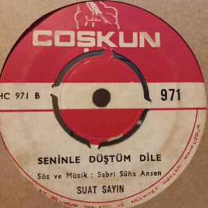 Suat Sayın – Yalnız Benim Ol El Yüzüne Bakma Sakın / Seninle Düştüm Dile - 45'lik