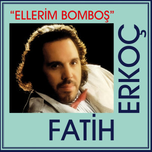 Fatih Erkoç - Ellerim Bomboş
